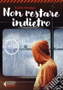 Non restare indietro libro di Greppi Carlo