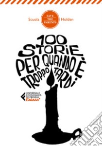 100 storie per quando è troppo tardi libro di Scuola Holden (cur.)