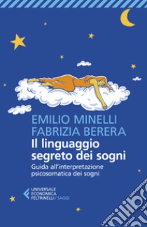 Il linguaggio segreto dei sogni. Guida all'interpretazione psicosomatica dei sogni libro di Minelli Emilio; Berera Fabrizia