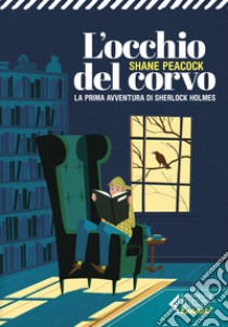 L'occhio del corvo. La prima avventura del giovane Sherlock Holmes libro di Peacock Shane