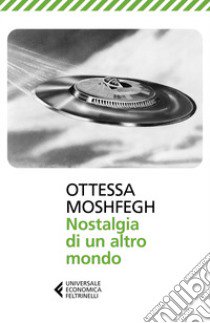 Nostalgia di un altro mondo libro di Moshfegh Ottessa