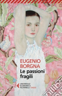 Le passioni fragili libro di Borgna Eugenio