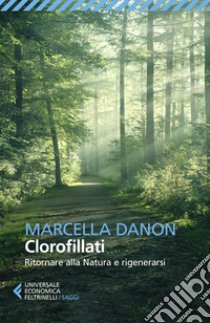 Clorofillati ritornare alla natura e rigenerarsi libro di Danon Marcella