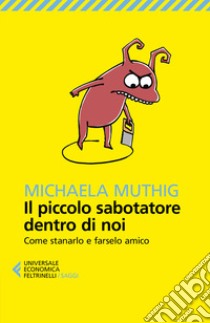 Il piccolo sabotatore dentro di noi. Come stanarlo e farselo amico libro di Muthig Michaela