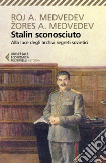 Stalin sconosciuto. Alla luce degli archivi segreti sovietici libro di Medvedev Roj A.; Medvedev Zores A.