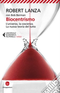 Biocentrismo. L'universo, la coscienza. La nuova teoria del tutto libro di Lanza Robert; Berman Bob