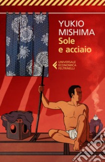 Sole e acciaio libro di Mishima Yukio