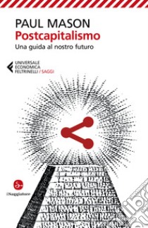 Postcapitalismo. Una guida al nostro futuro libro di Mason Paul