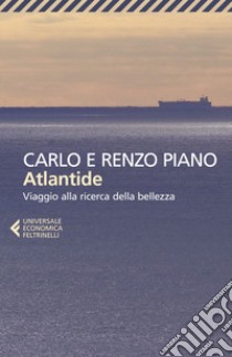 Atlantide. Viaggio alla ricerca della bellezza libro di Piano Carlo; Piano Renzo