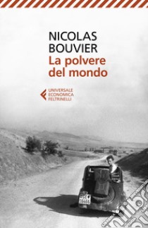 La polvere del mondo libro di Bouvier Nicolas