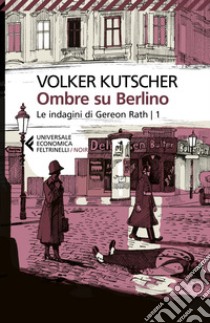 Ombre su Berlino. Le indagini di Gereon Rath. Vol. 1 libro di Kutscher Volker