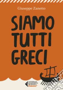 Siamo tutti greci libro di Zanetto Giuseppe