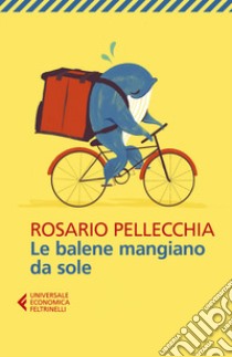 Le balene mangiano da sole libro di Pellecchia Rosario