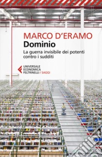 Dominio. La guerra invisibile dei potenti contro i sudditi libro di D'Eramo Marco