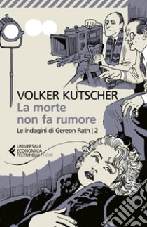 La morte non fa rumore. Le indagini di Gereon Rath. Vol. 2 libro di Kutscher Volker