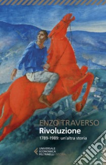 Rivoluzione. 1789-1989: un'altra storia libro di Traverso Enzo