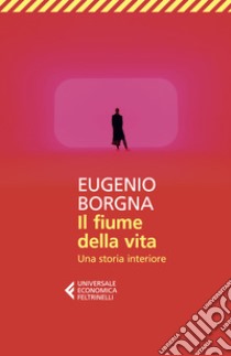 Il fiume della vita. Una storia interiore libro di Borgna Eugenio