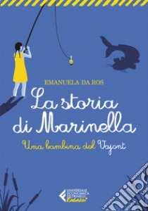 La storia di Marinella. Una bambina del Vajont libro di Da Ros Emanuela