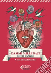 Dammi mille baci. Poesie d'amore libro di Catullo G. Valerio; Gardini N. (cur.)