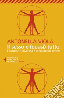 Il sesso è (quasi) tutto. Evoluzione, diversità e medicina di genere libro di Viola Antonella