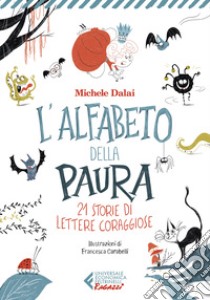 L'alfabeto della paura. 21 storie di lettere coraggiose libro di Dalai Michele