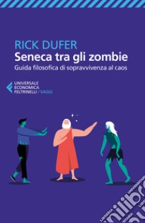 Seneca tra gli zombie. Guida filosofica di sopravvivenza al caos libro di DuFer Rick