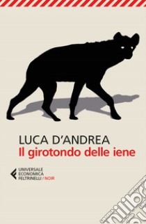 Il girotondo delle iene libro di D'Andrea Luca