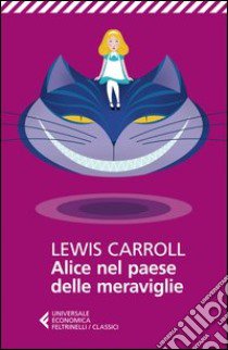 Alice nel paese delle meraviglie libro di Carroll Lewis; Lunari L. (cur.)