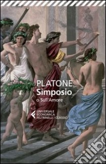 Simposio o sull'amore. Testo greco a fronte libro di Platone; Zanatta F. (cur.)