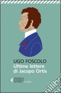 Le ultime lettere di Jacopo Ortis libro di Foscolo Ugo; Frare P. (cur.)