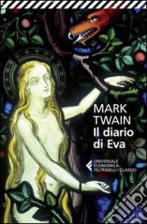 Il diario di Eva libro di Twain Mark; Lanati B. (cur.)