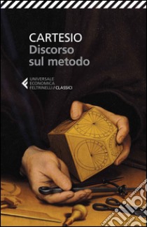 Discorso sul metodo. Testo francese a fronte libro di Cartesio Renato; Campi R. (cur.); Frigieri E. (cur.); Monda D. (cur.)