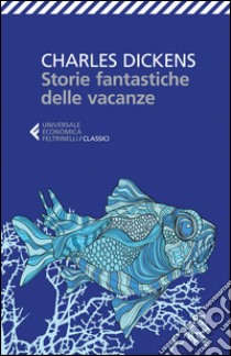 Storie fantastiche delle vacanze libro di Dickens Charles; Bacile di Castiglione C. (cur.)