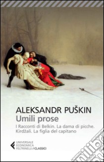 Umili prose: I racconti di Belkin-La dama di picche-Kirdzali-La figlia del capitano libro di Puskin Aleksandr Sergeevic; Nori P. (cur.)