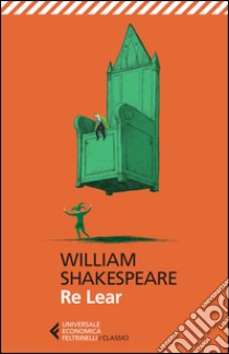 Re Lear. Testo inglese a fronte libro di Shakespeare William; Lombardo A. (cur.)