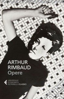 Opere. Testo francese a fronte libro di Rimbaud Arthur; Margoni I. (cur.)