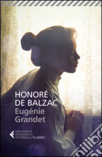 Eugénie Grandet libro di Balzac Honoré de; Ieva F. (cur.)