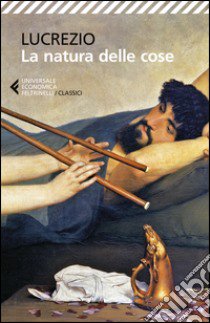 La natura delle cose. Testo latino a fronte libro di Lucrezio Caro Tito; Dotti U. (cur.)