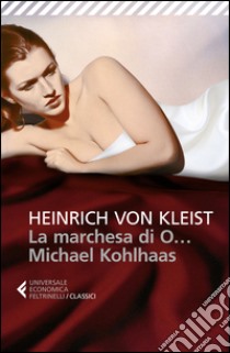 La marchesa di O...-Michael Kohlhaas libro di Kleist Heinrich von; Bortoli S. (cur.)