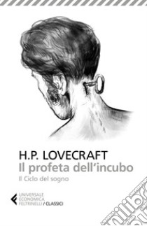 Il profeta dell'incubo. Il ciclo del sogno libro di Lovecraft Howard P.; Altieri S. (cur.)
