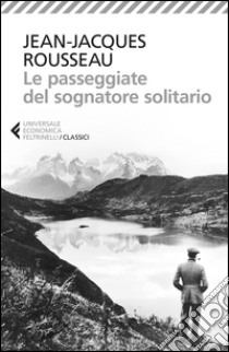 Le passeggiate del sognatore solitario libro di Rousseau Jean-Jacques; Sebaste B. (cur.)