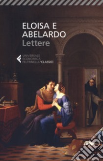 Eloisa e Abelardo. Lettere libro di Abelardo Pietro; Cappelletti Truci N. (cur.)