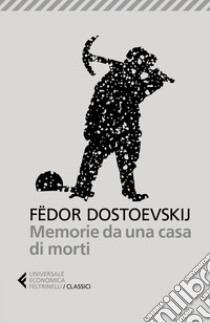 Memorie da una casa di morti libro di Dostoevskij Fëdor; Prina S. (cur.)