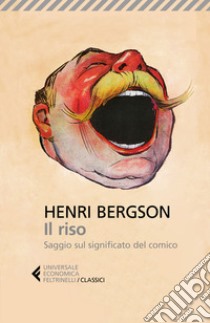 Il riso. Saggio sul significato del comico libro di Bergson Henri; Sossi F. (cur.)