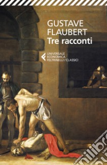 Tre racconti libro di Flaubert Gustave