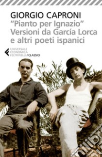 «Pianto per Ignazio». Versioni da García Lorca e altri poeti ispanici libro di Dolfi L. (cur.)