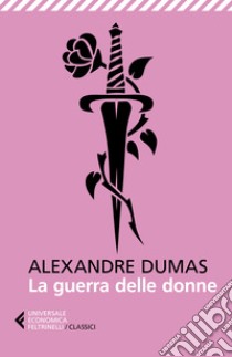 La guerra delle donne libro di Dumas Alexandre