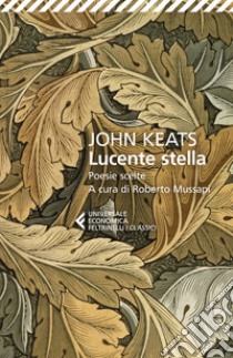 Lucente stella. Poesie scelte libro di Keats John; Mussapi R. (cur.)