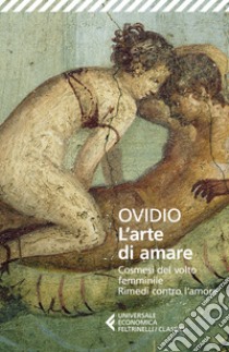 L'arte di amare-Cosmesi del volto femminile-Rimedi contro l'amore libro di Ovidio P. Nasone; Sacchini S. (cur.)