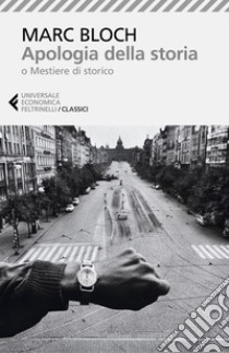 Apologia della storia o Mestiere di storico. Nuova ediz. libro di Bloch Marc; Mastrogregori M. (cur.)